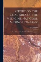 Report on the Coal Area of the Medicine Hat Coal Mining Company [Microform]