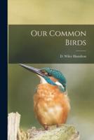 Our Common Birds [Microform]