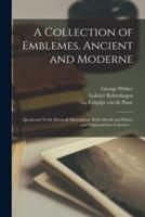 A Collection of Emblemes, Ancient and Moderne : Quickened Vvith Metricall Illustrations, Both Morall and Divine : and Disposed Into Lotteries ...