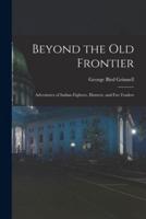 Beyond the Old Frontier [Microform]