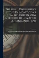 The Stress Distribution at the Boundary of an Ovaloid Hole in Webs Subjected to Combined Bending and Shear
