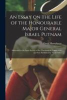 An Essay on the Life of the Honourable Major General Israel Putnam [Microform]