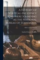 A History of Vertical-Incidence Ionsphere Sounding at the National Bureau of Standards.; NBS Technical Note 28