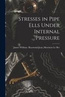 Stresses in Pipe Ells Under Internal Pressure