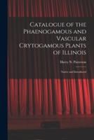 Catalogue of the Phaenogamous and Vascular Crytogamous Plants of Illinois