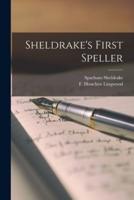 Sheldrake's First Speller [Microform]
