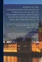 Report of the Commissioners Appointed in Pursuance of an Act of Parliament Made and Passed in the 5th and 6th Years of King William the 4Th, C. 71 [Electronic Resource]