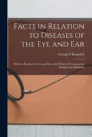 Facts in Relation to Diseases of the Eye and Ear [Microform]