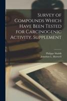Survey of Compounds Which Have Been Tested for Carcinogenic Activity. Supplement