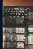 A Genealogical and Biographical Sketch of the Name and Family of Stetson