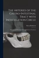 The Arteries of the Gastro-Intestinal Tract With Inosculation Circle