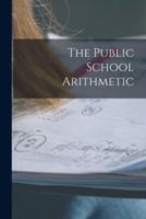 The Public School Arithmetic [Microform]