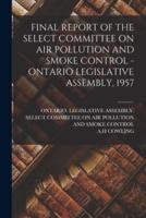 Final Report of the Select Committee on Air Pollution and Smoke Control - Ontario Legislative Assembly, 1957