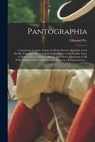 Pantographia; Containing Accurate Copies of All the Known Alphabets in the World; Together With an English Explanation of the Peculiar Force or Power of Each Letter