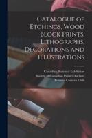 Catalogue of Etchings, Wood Block Prints, Lithographs, Decorations and Illustrations [Microform]