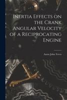 Inertia Effects on the Crank Angular Velocity of a Reciprocating Engine