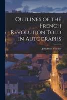 Outlines of the French Revolution Told in Autographs