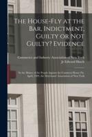 The House-Fly at the Bar, Indictment, Guilty or Not Guilty? Evidence