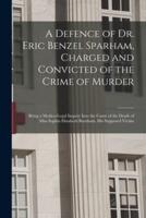 A Defence of Dr. Eric Benzel Sparham, Charged and Convicted of the Crime of Murder [Microform]