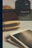 Dante; His Life and Work