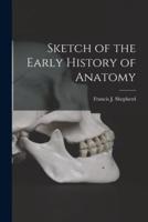 Sketch of the Early History of Anatomy [Microform]