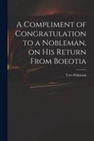 A Compliment of Congratulation to a Nobleman, on His Return From Boeotia