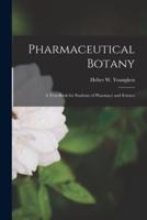 Pharmaceutical Botany; a Text-Book for Students of Pharmacy and Science