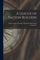 A League of Nation Builders [Microform]