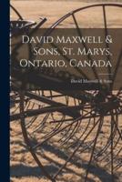 David Maxwell & Sons, St. Marys, Ontario, Canada [Microform]