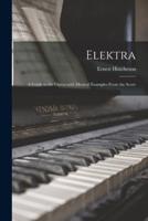 Elektra; a Guide to the Opera With Musical Examples From the Score