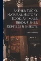Father Tuck's Natural History Book. Animals, Birds, Fishes, Reptiles & Insects