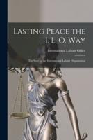 Lasting Peace the I. L. O. Way