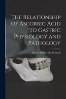 The Relationship of Ascorbic Acid to Gastric Physiology and Pathology