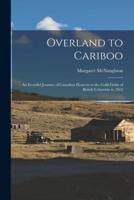 Overland to Cariboo [Microform]