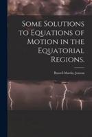 Some Solutions to Equations of Motion in the Equatorial Regions.