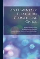 An Elementary Treatise on Geometrical Optics [Electronic Resource]