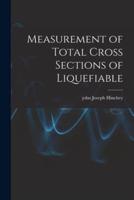Measurement of Total Cross Sections of Liquefiable