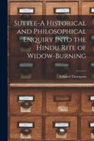 Suttee-A Historical and Philosophical Enquiry Into the Hindu Rite of Widow-Burning