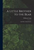 A Little Brother to the Bear [Microform]