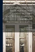 Gelatinization and Retrogradation Changes in Corn and Wheat Starches Shown by Photomicrographs