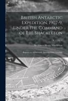 British Antarctic Expedition, 1907-9, Under the Command of E.H. Shackleton : Reports on the Scientific Investigations ; Geology; v. 1 (1914)