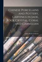 Chinese Porcelains and Pottery, Carvings in Jade, Rock Crystal, Coral and Carnelian