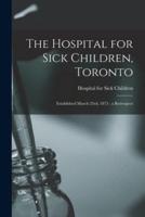 The Hospital for Sick Children, Toronto [Microform]