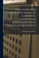 Isolation and Identification of Carbonyl Compounds Associated With Feed Flavors in Milk