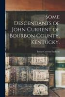 Some Descendants of John Current of Bourbon County, Kentucky.