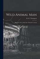 Wild Animal Man; Being the Story of the Life of Reuben Castang