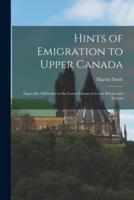 Hints of Emigration to Upper Canada [Microform]