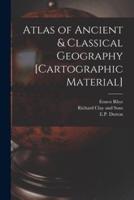 Atlas of Ancient & Classical Geography [Cartographic Material]