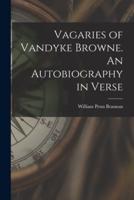 Vagaries of Vandyke Browne. An Autobiography in Verse