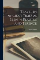 Travel in Ancient Times as Seen in Plautus and Terence [Microform]